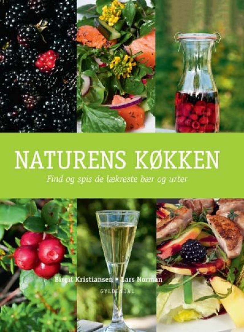 Birgit Kristiansen (f. 1957-02-13), Lars Norman (f. 1951-04-20): Naturens køkken : find og spis de lækreste bær og urter